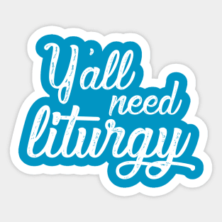 Y'all Need Liturgy - Elegant White Text Sticker